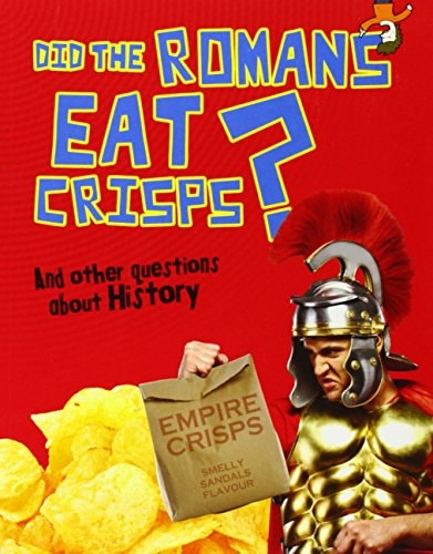 Did the Romans Eat Crisps? And Other Questions about History by Paul Mason