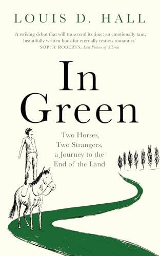 In Green: Two Horses, Two Strangers, a Journey to the End of the Land by Hall, Louis D.