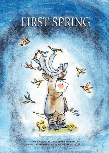 First Spring An Innu Tale of North America by Remi Savard, Catherine Germain