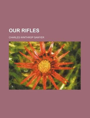 Our Rifles by Charles Winthrop Sawyer