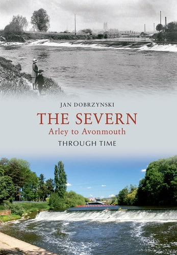 The Severn Arley to Avonmouth Through Time by Jan Dobrzynski