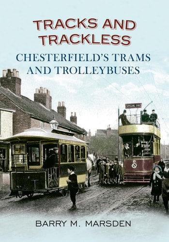 Tracks and Trackless: Chesterfield's Trams & Trolleybuses by Barry M. Marsden
