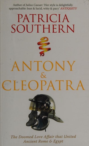 Antony & Cleopatra: The Doomed Love Affair That United Ancient Rome & Egypt by Patricia Southern