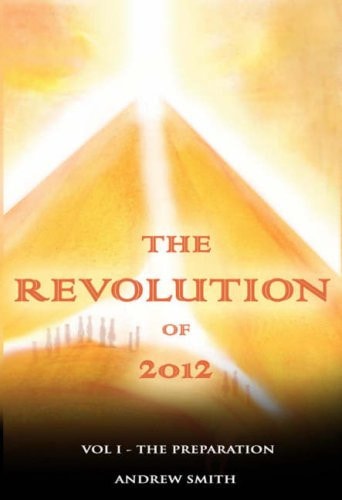 The Revolution of 2012, Vol.1 The Preparation by Andrew Smith