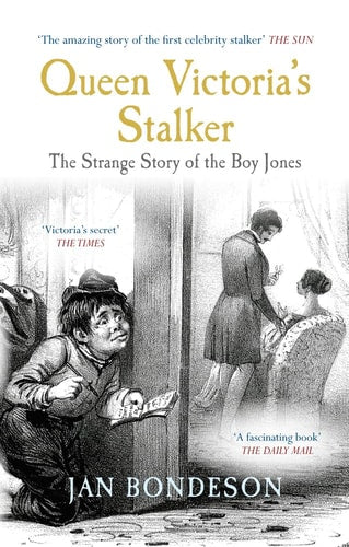 Queen Victoria's Stalker: The Strange Story of the Boy Jones by Jan Bondeson