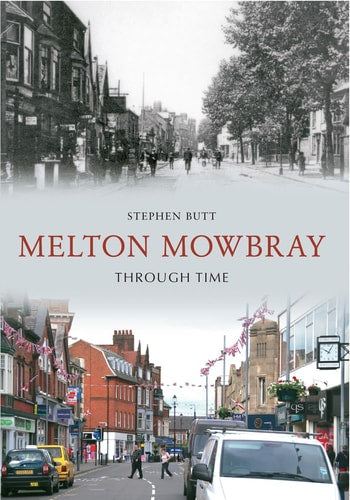 Melton Mowbray Through Time by Stephen Butt