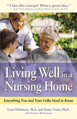 Living Well in a Nursing Home: Everything You and Your Folks Need to Know by Lynn Dickinson, Xenia Vosen
