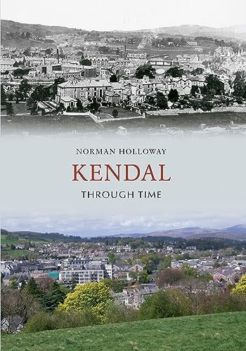 Kendal Through Time by Norman Holloway