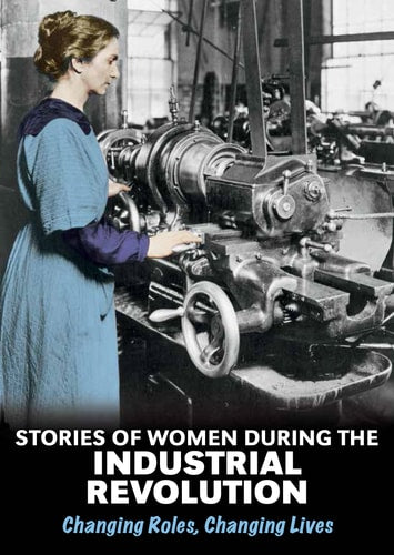 Stories of Women During the Industrial Revolution Changing Roles, Changing Lives by Ben Hubbard