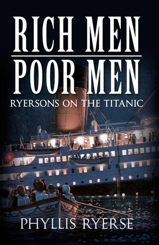 Rich Men Poor Men: Ryersons on the Titanic by Phyllis Ryerse