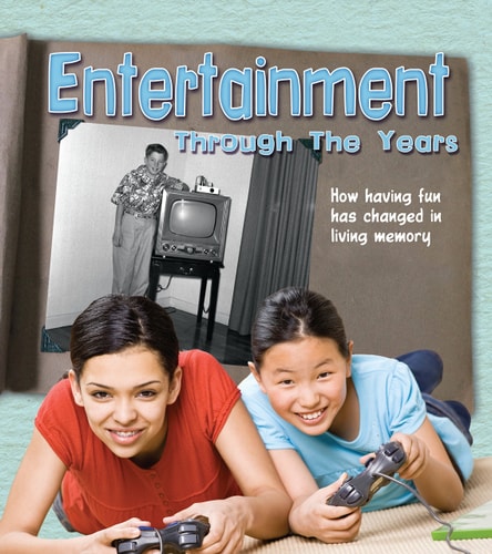 Entertainment Through the Years How Having Fun Has Changed in Living Memory by Clare Lewis