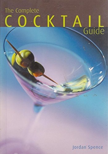The Complete Cocktail Guide by Jordan Spence