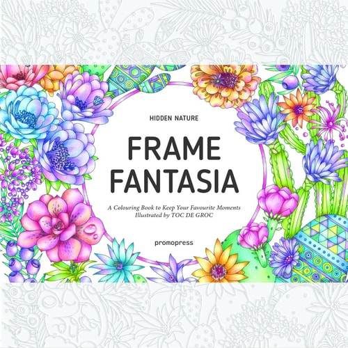 Hidden Nature's Frame Fantasia: A Colouring Book to Keep Your Favourite Moments by Toc de Groc