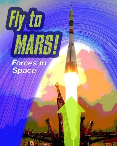 Fly to Mars Forces in Space by Richard Spilsbury, Louise Spilsbury