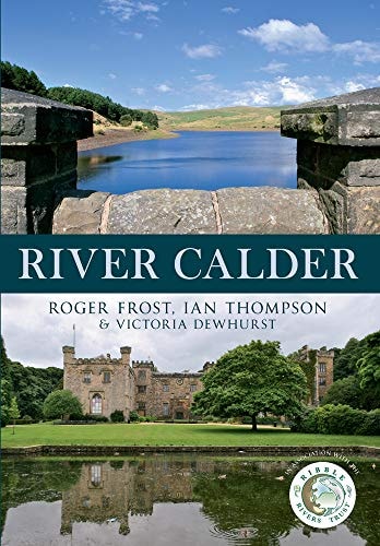 River Calder by Roger Frost, Ian Thompson, Victoria Dewhurst