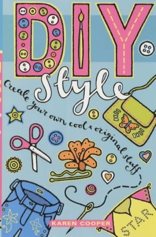 DIY Style Create Your Own Cool & Original Stuff by Karen Cooper