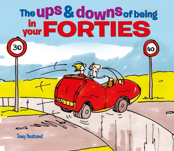 The Ups and Downs of Being in Your Forties by Tony Husband