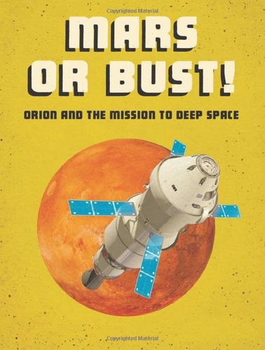 Mars Or Bust! Orion and the Mission to Deep Space by Ailynn Collins