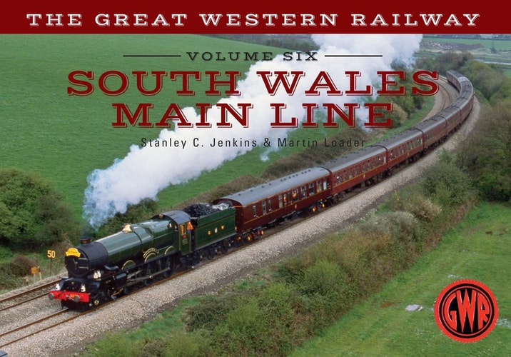 The Great Western Railway Volume Six South Wales Main Line: Volume 6 (6) by Stanley C. Jenkins, Martin Loader