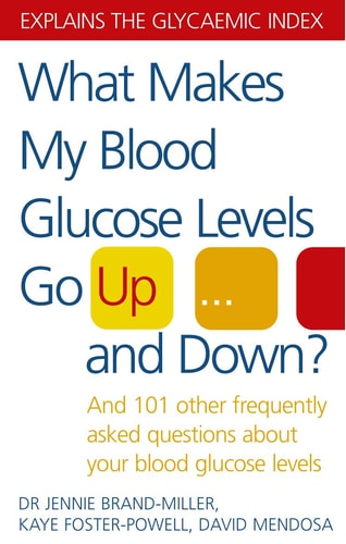 What Makes My Blood Glucose Levels Go Up...and Down? : And 101 Other Frequently Asked Questions About Your Blood Glucose Levels by Janette Brand Miller