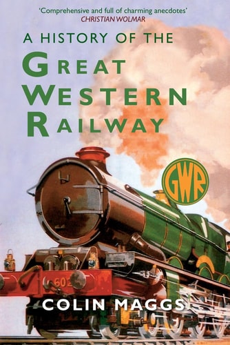 A History of the Great Western Railway by Colin Maggs MBE