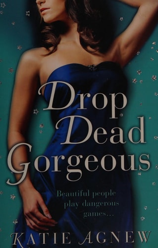 Drop Dead Gorgeous by Katie Agnew