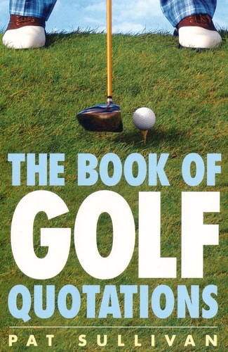 The Book of Golf Quotations by Pat Sullivan