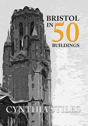 Bristol in 50 Buildings by Cynthia Stiles