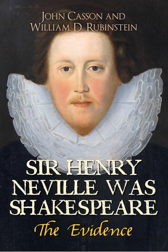 Sir Henry Neville Was Shakespeare: The Evidence by John Casson, Professor William D. Rubinstein
