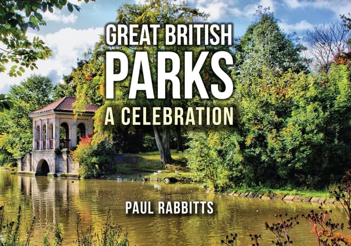 Great British Parks: A Celebration by Paul Rabbitts