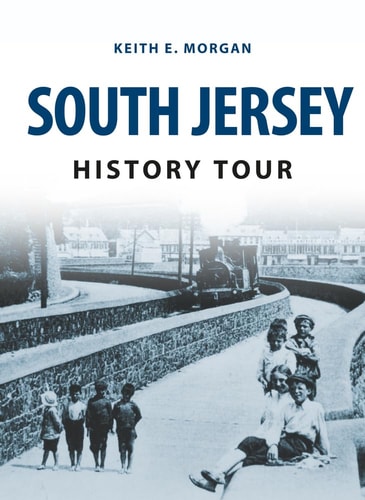 South Jersey History Tour by Keith E. Morgan
