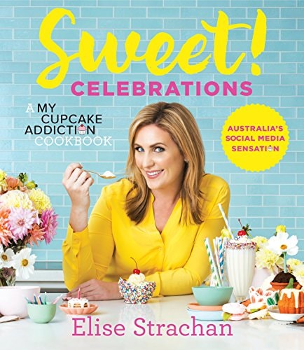 Sweet! Celebrations: A My Cupcake Addiction Cookbook by Elise Strachan