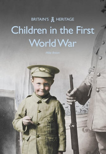 Children in the First World War (Britain's Heritage Series) by Mike Brown