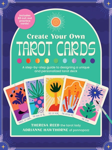 Create Your Own Tarot Cards A Step-by-step Guide to Designing a Unique and Personalized Tarot Deck-Includes 80 Cut-out Practice Cards! by Adrianne Hawthorne, Theresa Reed