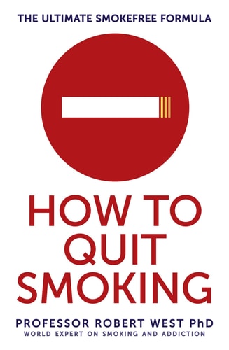 How to Quit Smoking The Ultimate SmokeFree Formula by Robert West