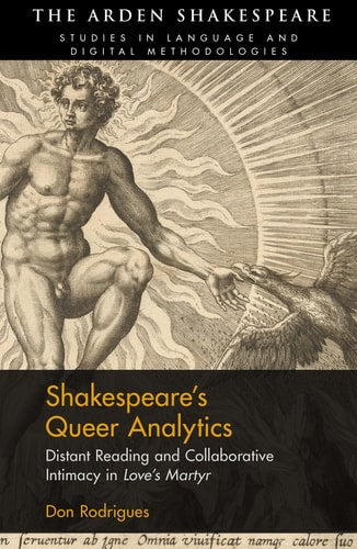 Shakespeare's Queer Analytics Distant Reading and Collaborative Intimacy in 'Love's Martyr' by Don Rodrigues