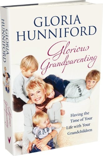 Glorious Grandparenting: Having the Time of Your Life with Your Grandchildren by Gloria Hunniford
