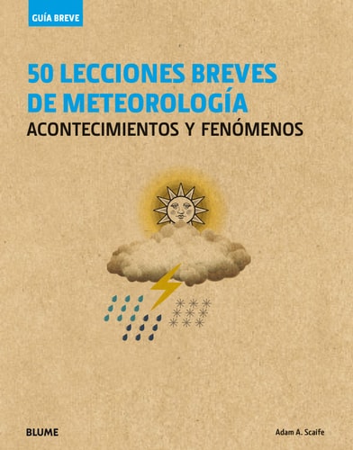 Guía Breve. 50 lecciones breves de meteorología: acontecimientos y fen+¦menos by Adam A. Scaife