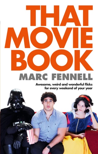 That Movie Book Awesome, Weird and Wonderful Flicks for Every Weekend of Your Year by Marc Fennell