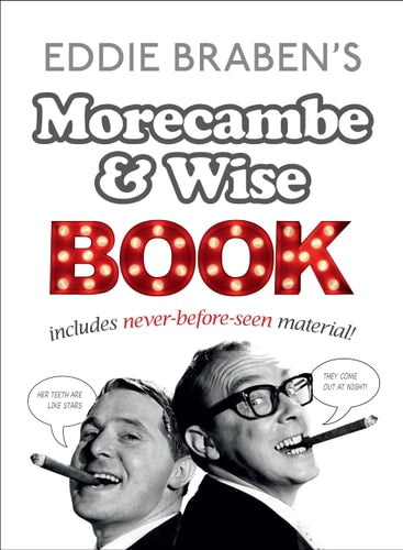 Morecambe and Wise Book Includes Never-Before-Seen Material! by Eric Morecambe, Ernie Wise, Eddie Braben