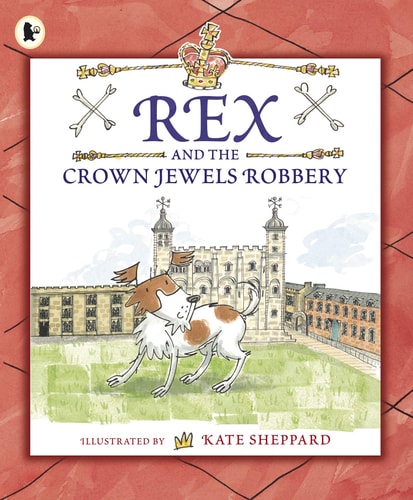 Rex and the Crown Jewels Robbery by Kate Sheppard