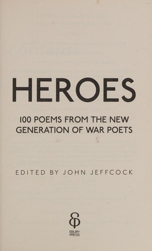 Heroes: 100 Poems from the New Generation of War Poets by John Jeffcock