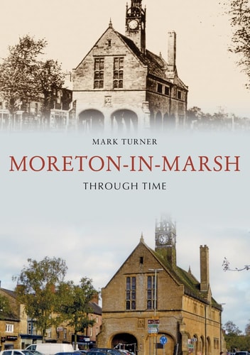 Moreton-in-Marsh Through Time by Mark Turner