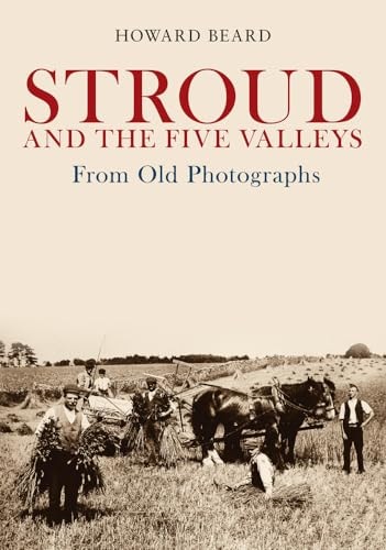 Stroud and the Five Valleys From Old Photographs by Howard Beard