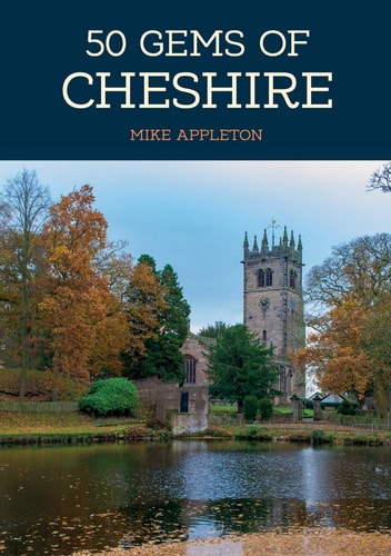 50 Gems of Cheshire: The History & Heritage of the Most Iconic Places by Mike Appleton