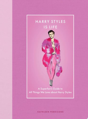 Harry Styles is life: a superfan's guide to all things we love about Harry Styles by Perricone, Kathleen
