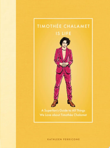 Timothée Chalamet is life: a superfan's guide to all things we love about Timothée by Perricone, Kathleen