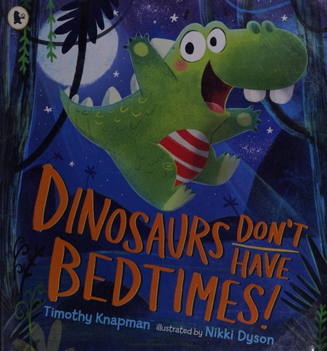 Dinosaurs Don't Have Bedtimes! by Timothy Knapman