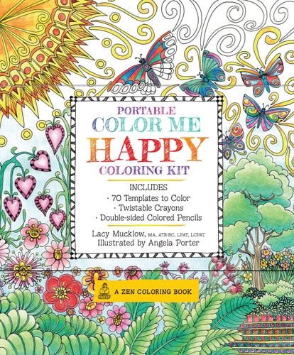 Portable Color Me Happy Coloring Kit: Includes Book, Colored Pencils and Twistable Crayons (Volume 7) (A Zen Coloring Book, 7) by Lacy Mucklow, Angela Porter