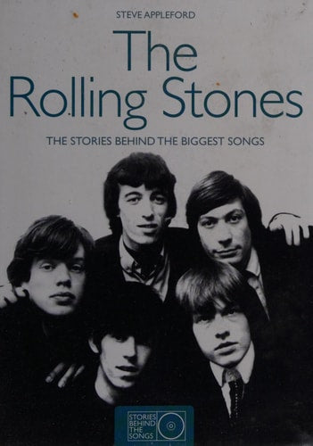 Rolling Stones The Stories Behind the Biggest Songs by Steve Appleford